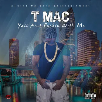 Yall Ain't Fuckin With Me by TMAC