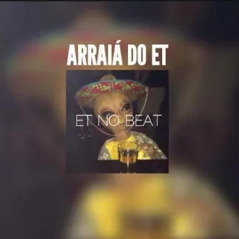 Arraiá do ET by ET NO BEAT