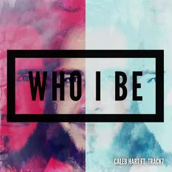 Who I Be by Caleb Hart