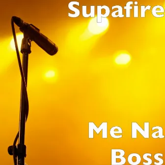 Me Na Boss by Supafire