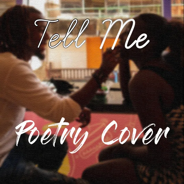 Tell Me (Poetry Version)