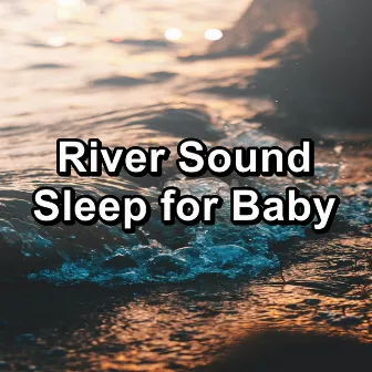 River Sound Sleep for Baby by Delta Waves