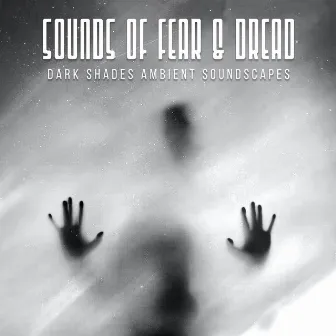 Sounds of Fear & Dread by Dark Shades Ambient Soundscapes