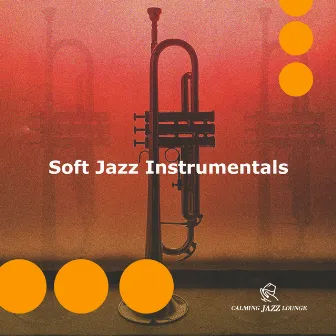 Soft Jazz Instrumentals by Calming Jazz Lounge