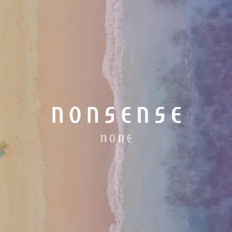 Nonsense (feat. Jiyoungssi) by NONE