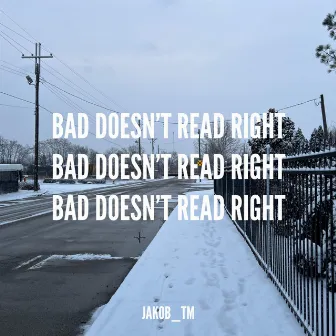 Bad Doesn't Read Right by Unknown Artist