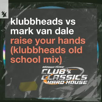 Raise Your Hands (Klubbheads Old School Mix) by Mark Van Dale