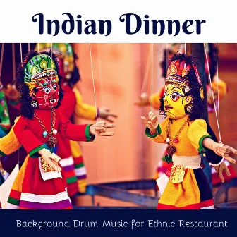 Indian Dinner - Background Drum Music for Ethnic Restaurant by Indian Music Prime