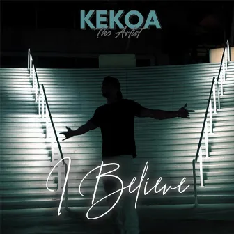 I Believe by Kekoa the Artist