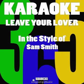 Leave Your Lover (In the Style of Sam Smith) [Karaoke Version] - Single by Karaoke 365