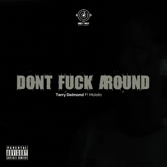 DONT FUCK AROUND by Terry Babone.