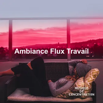 Ambiance Flux Travail by Musique de Concentration