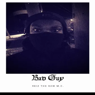 Bad Guy by Reiz The RAw M.C.