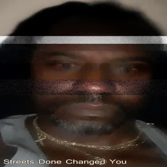 Streets Done Changed You by H.G. Hustla