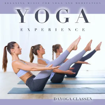 Yoga Experience: Relaxing Music For Yoga and Meditation by Dayoga Classen