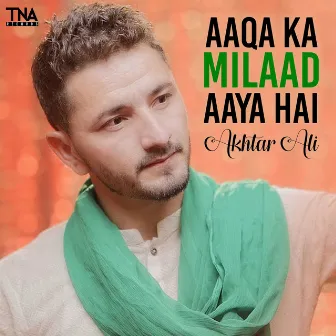 Aaqa Ka Milaad Aaya Hai by Akhtar Ali