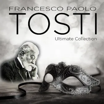 Tosti: Ultimate Collection by Francesco Paolo Tosti