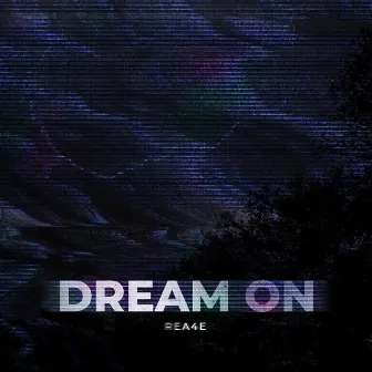 DREAM ON by REA4E