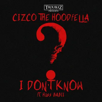 I Don't Know (feat. Huss Babii) by Cizco the Hoodfella