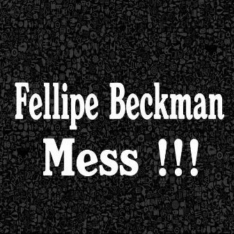 Mess !!! by Fellipe Beckman