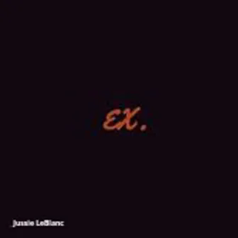 Ex by Jussie Leblanc