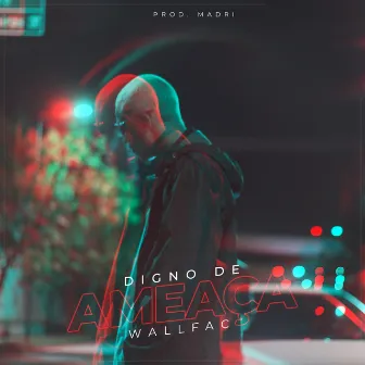 Digno de Ameaça by Wall Fac