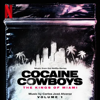 Cocaine Cowboys: The Kings of Miami (Music from the Netflix Series) - Vol. 1 by Carlos José Alvarez