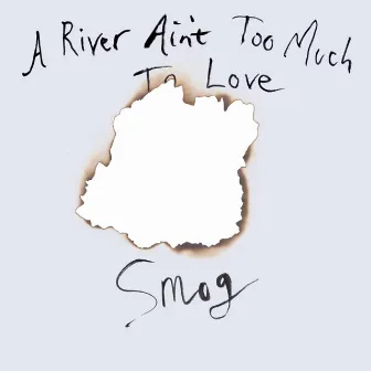 A River Ain't Too Much To Love by Smog