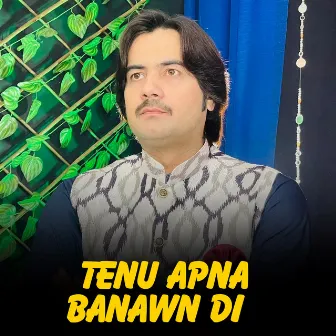 Tenu Apna Banawn Di by Arslan Ali