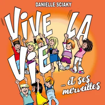 Vive la vie et ses merveilles by Danielle Sciaky