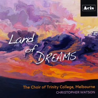 Land of Dreams by The Choir of Trinity College, Melbourne