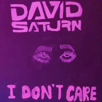 I Don't Care by David Saturn