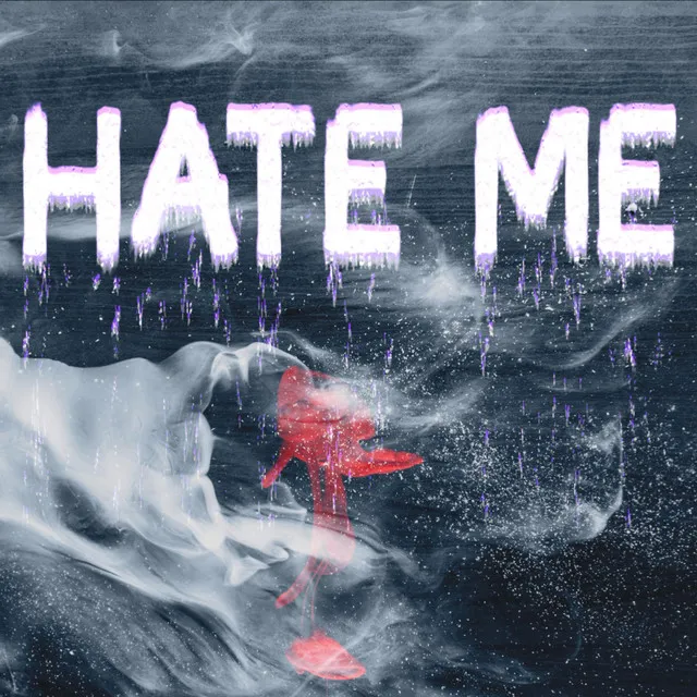 Hate me