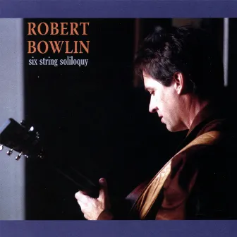 Six String Soliloquy by Robert Bowlin