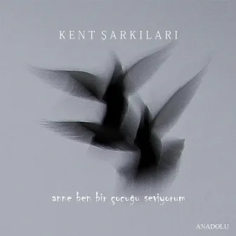 Anne Ben Bir Çocuğu Seviyorum by Kent Şarkıları