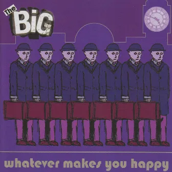 Whatever Makes You Happy by The Big