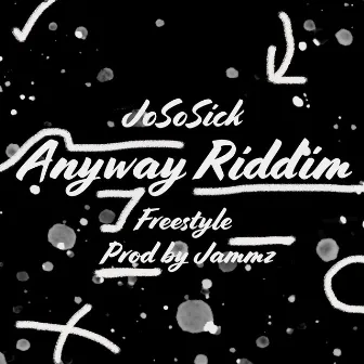 Anyway Riddim Freestyle by JoSoSick