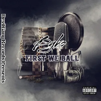 First We Ball by Bang tha Cannon