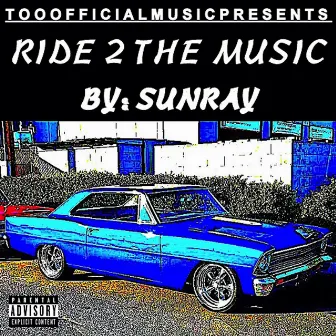 RIDE 2 THE MUSIC by Sunray