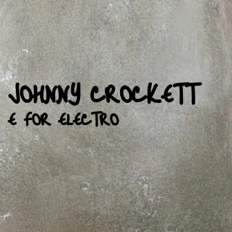 E For Electro by Johnny Crockett