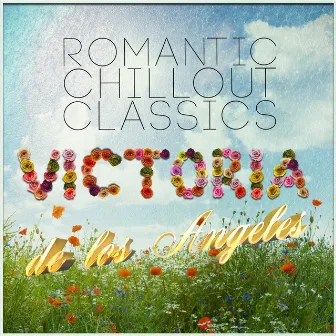 Victoria De Los Angeles: Romantic Chillout Classics by Geoffrey Parsons