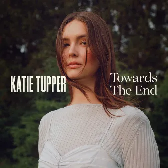 Towards The End by Katie Tupper