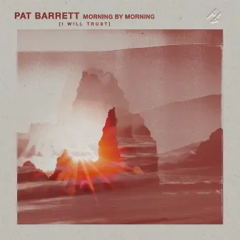 Morning By Morning (I Will Trust) by Pat Barrett