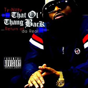 That Ol' Thang Back: Return of da Real by Ty Nitty