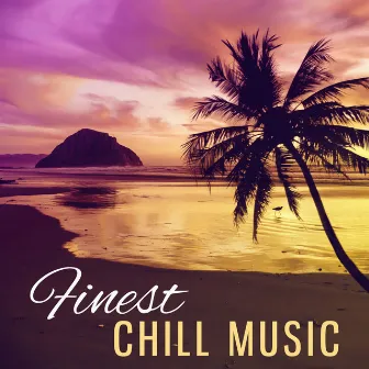 Finest Chill Music – Music to Have Fun, Party Time, Beach Drinks, Hot Summer Music, Chill Dance by Get High Zone