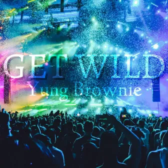 Get Wild by Yung Brownie