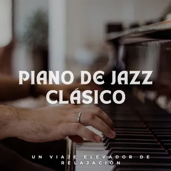 Piano De Jazz Clásico: Un Viaje Elevador De Relajación by Música acústica de café