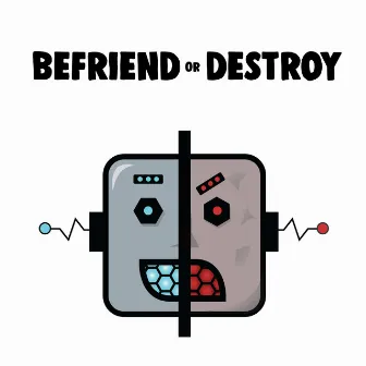 Befriend or Destroy by Birthdayy Partyy