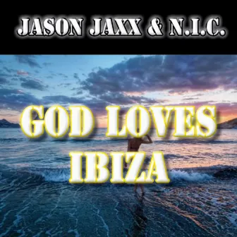 God Loves Ibiza by Jason Jaxx & N.I.C.