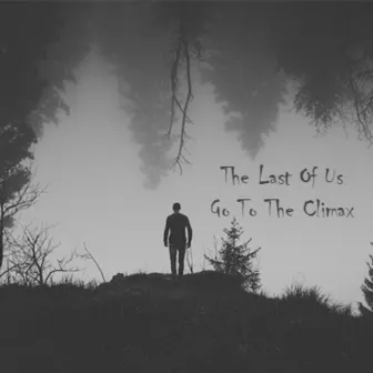 Go to the Climax by The Last Of Us